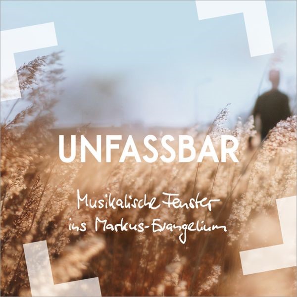 “Unfassbar – Musikalische Fenster ins Markusevangelium” mit Texten von Christoph Zehender; Chorkonzert mit dem Projektchor GUTTRAUF